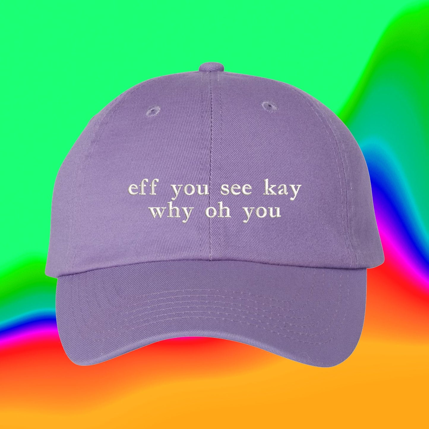 Eff You See Kay Why Oh You Dad Hat, Funny Mean Double Entendre Cap, Gift Custom Color Adjustable Embroidered Hat (305_09)