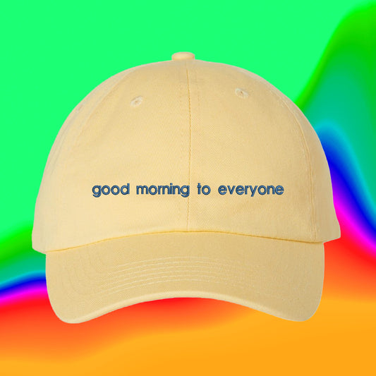 Good Morning To Everyone Hat | Custom Color Adjustable Embroidered Dad Hat