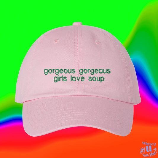 Gorgeous Gorgeous Girls Love Soup Hat | Best Friend Gift | Custom Color Adjustable Embroidered Dad Hat