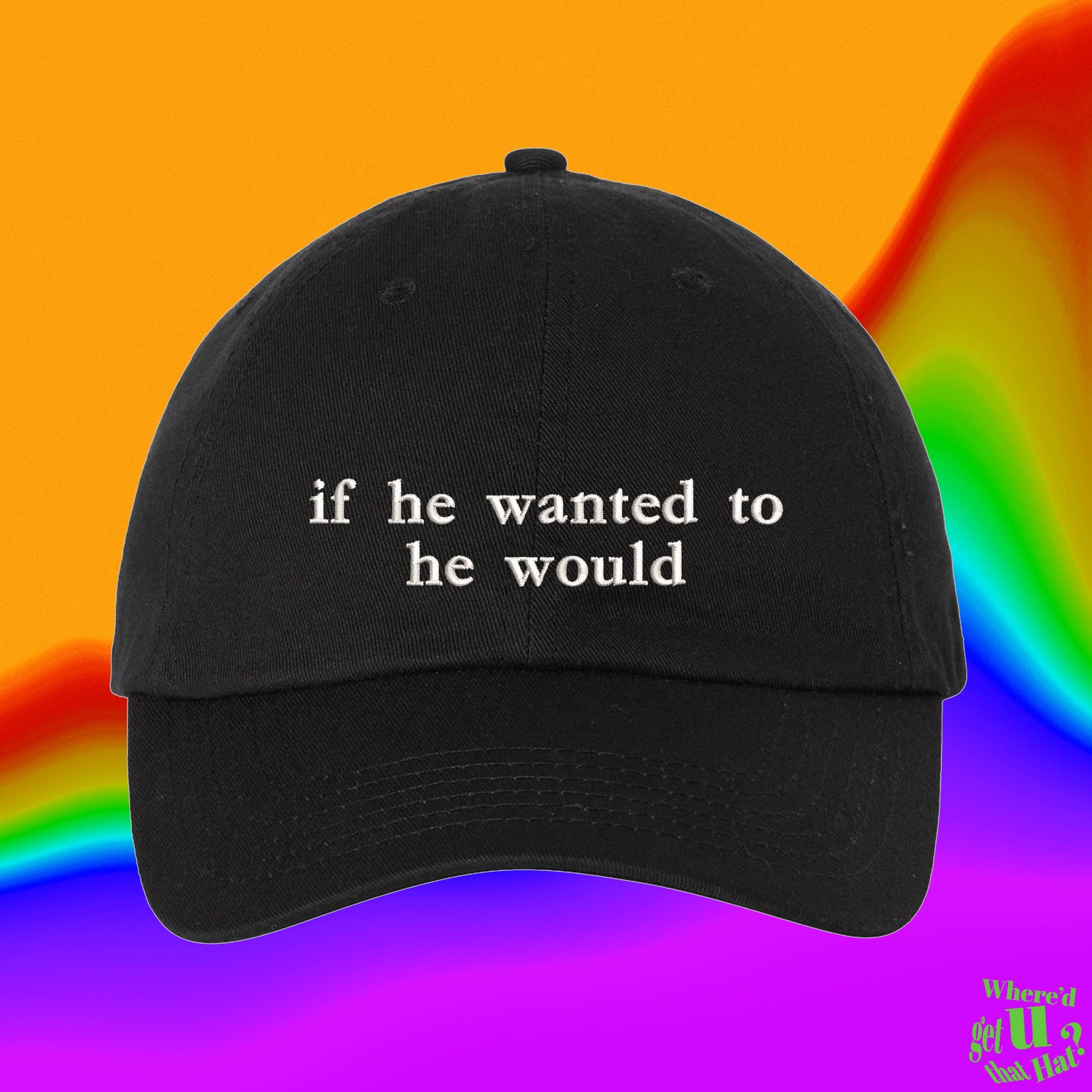 If He Wanted To He Would Embroidered Dad Hat, Funny Sassy Custom Color Adjustable Baseball Cap, Gift for Her (121_06)