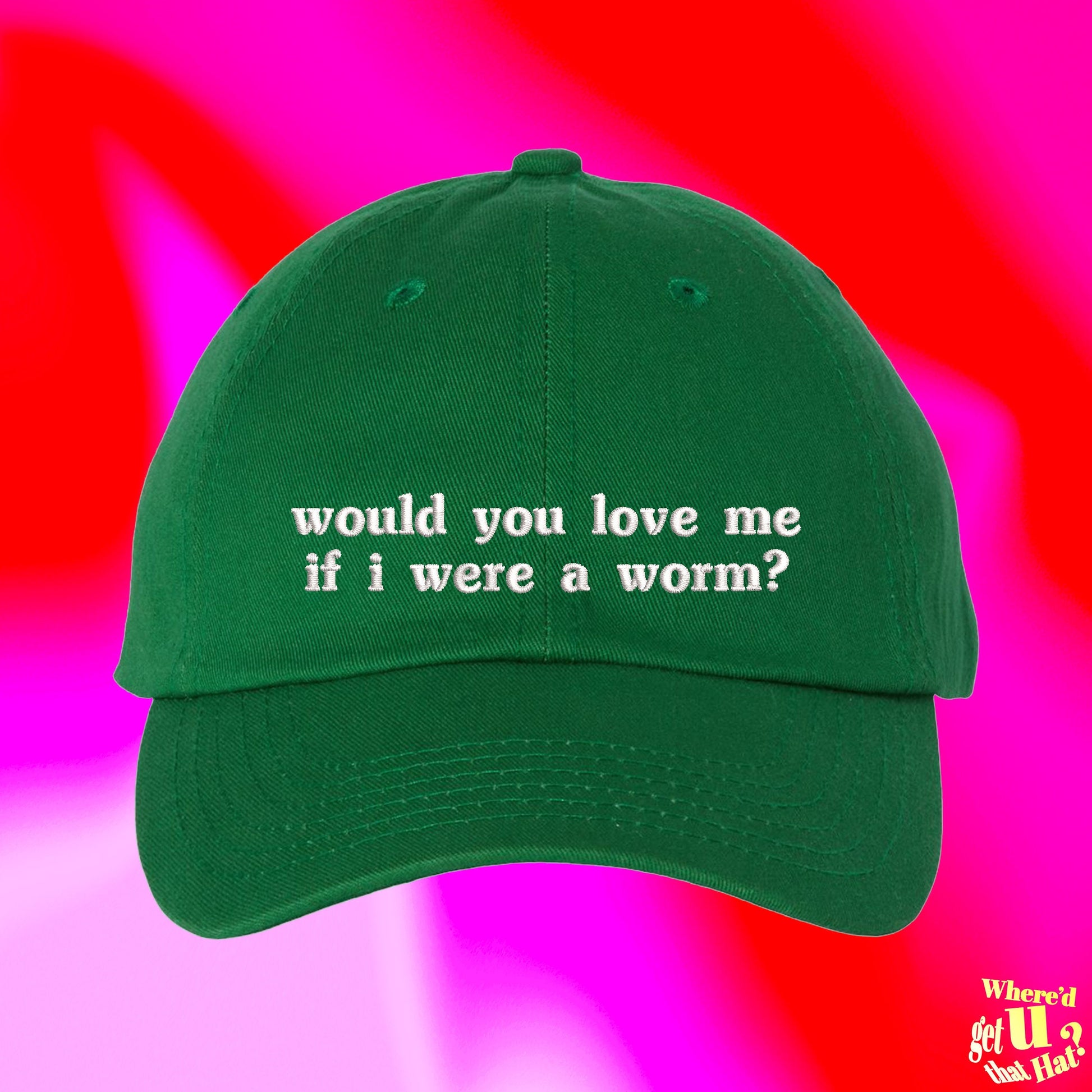 Would You Love Me If I Were A Worm Hat | Valentines Day For Boyfriend | Funny Couple Spouse | Custom Color Adjustable Embroidered Dad Hat