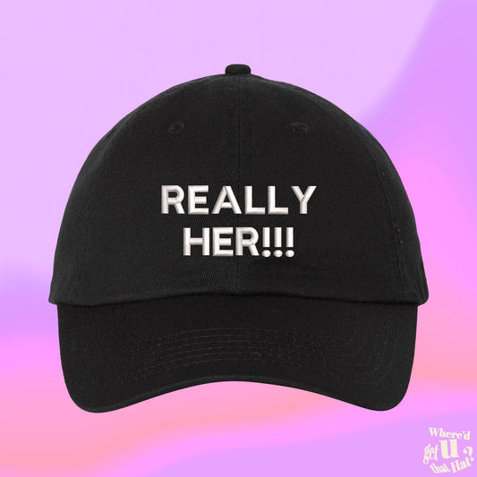 Really Her!!! Hat Girlfriend Valentines Gift For Her Bachelorette Best Friend Custom Color Adjustable Embroidered Dad Hat