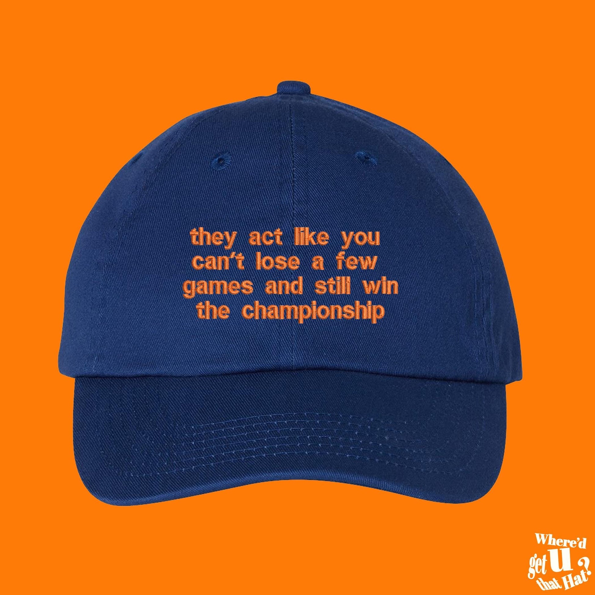 They Act Like You Can't Lose A Few Games And Still Win The Championship Dad Hat, Sports Motivational Cap, Underdog Embroidered Hat (332_02)