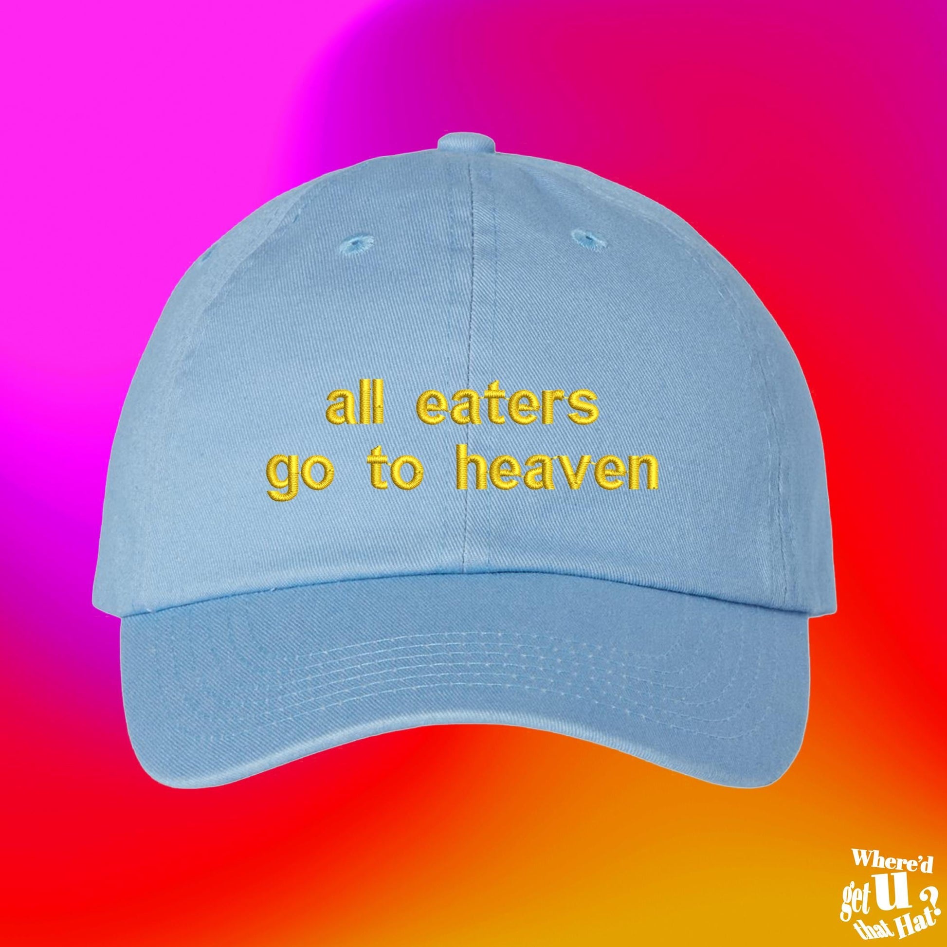 All Eaters Go To Heaven Dad Hat, Funny Gift, Custom Color Munch Joke Cap, Adjustable Embroidered Dad Hat (332_05)