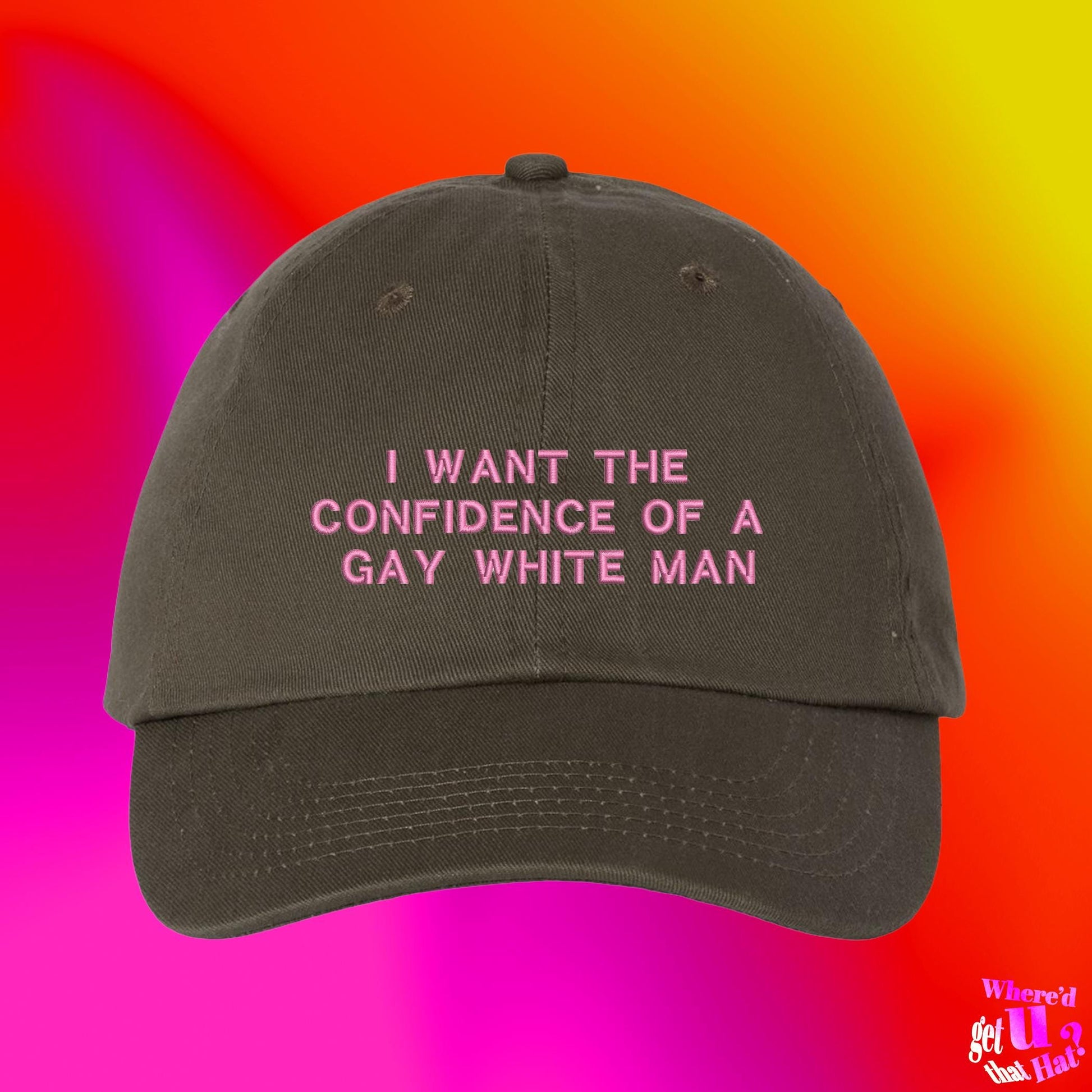 I Want The Confidence Of A Gay White Man Dad Hat, Funny Queer Joke Custom Color Adjustable Embroidered Cap (332_08)