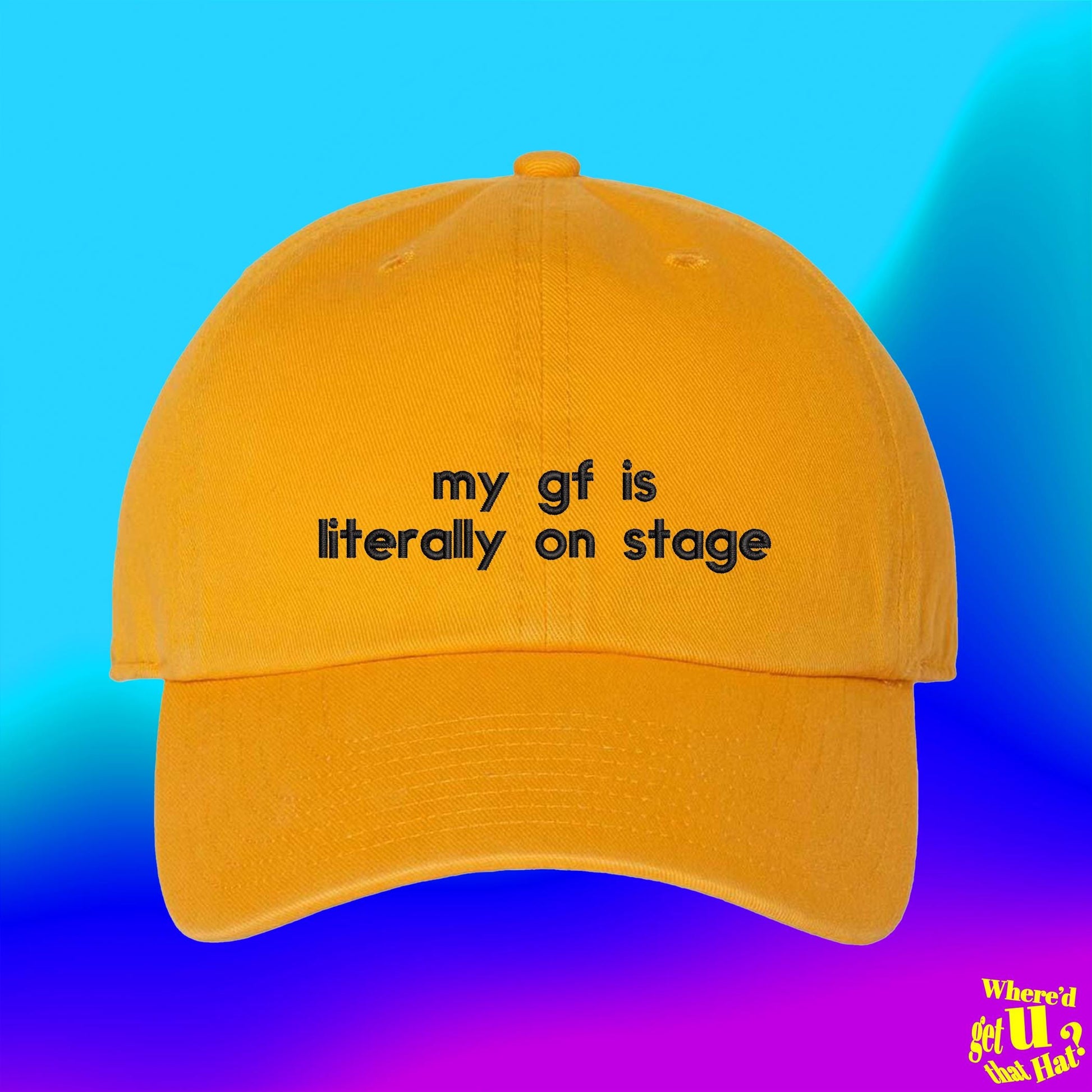 My GF Is Literally On Stage Hat, For Boyfriend Funny Couple Funny Spouse Custom Color Adjustable Embroidered Dad Hat (332_01)