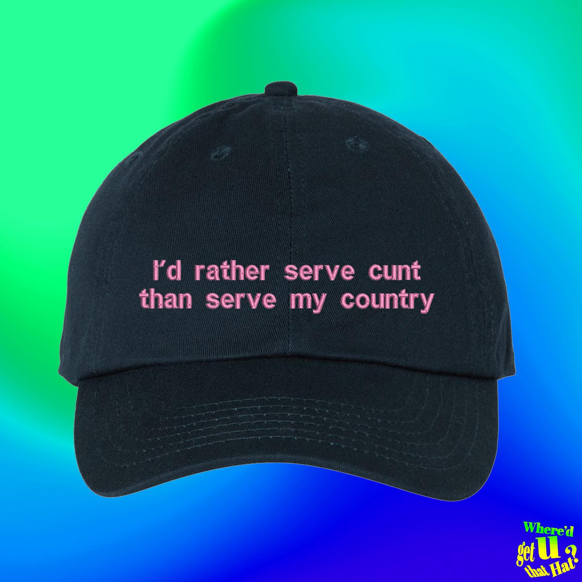Id Rather Serve Cunt Than Serve My Country Embroidered Dad Hat, Funny 4th of July, Protest Activist Cap