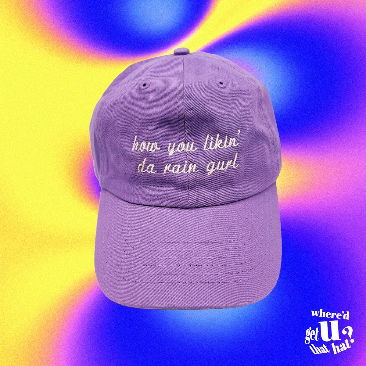 How You Likin Da Rain Gurl Hat Custom Color Adjustable Embroidered Dad Hat