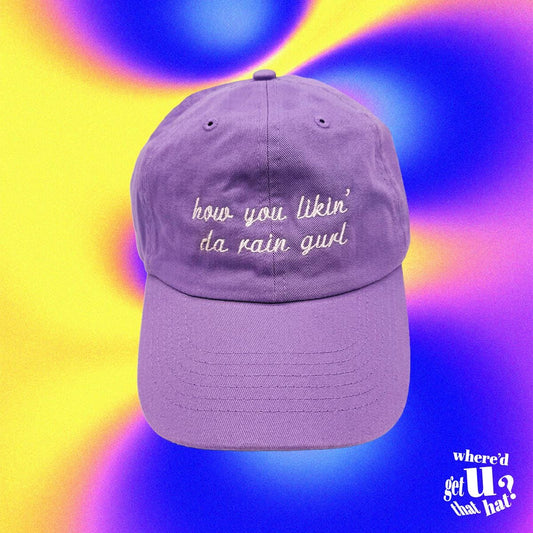 How You Likin Da Rain Gurl Hat Custom Color Adjustable Embroidered Dad Hat