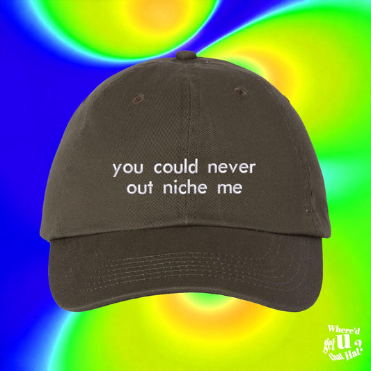 You Could Never Out Niche Me Dad Hat, Fashion Baseball Cap, Artist Designer Humor Accessory, Gen Z Streetwear, Funny Joke Gift
