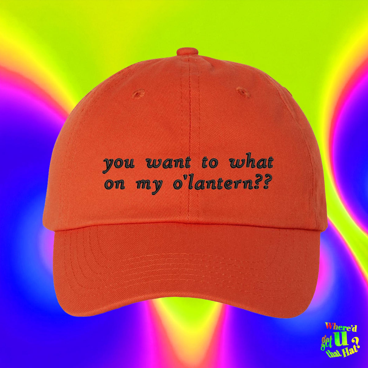 You Want To What On My O’Lantern Embroidered Dad Hat, Funny Halloween Baseball Cap, Orange Pumpkin Spooky Season Gift, Costume Accessory