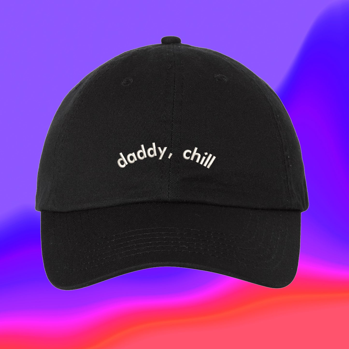 Daddy Chill Hat | Fathers Day Hat | Daddy Hat | Gifts For Dad | Number One Dad | Custom Color Adjustable Embroidered Dad Hat