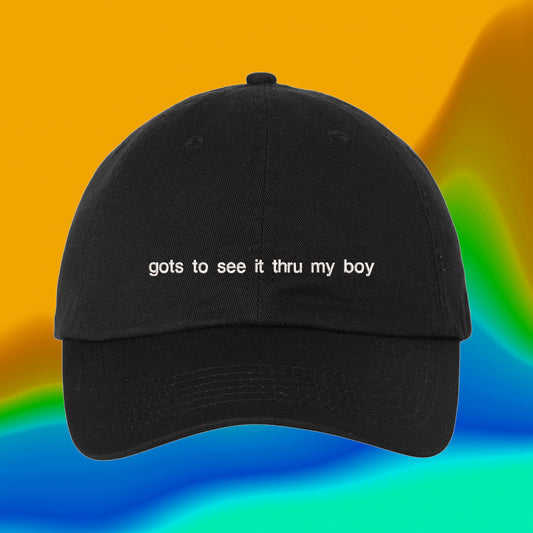 Gots To See It Thru My Boy Hat | TikTok Meme Hat | Custom Color Adjustable Embroidered Dad Hat