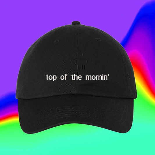 Top Of The Mornin' Hat | Hip Hop Rap | Custom Color Adjustable Embroidered Dad Hat