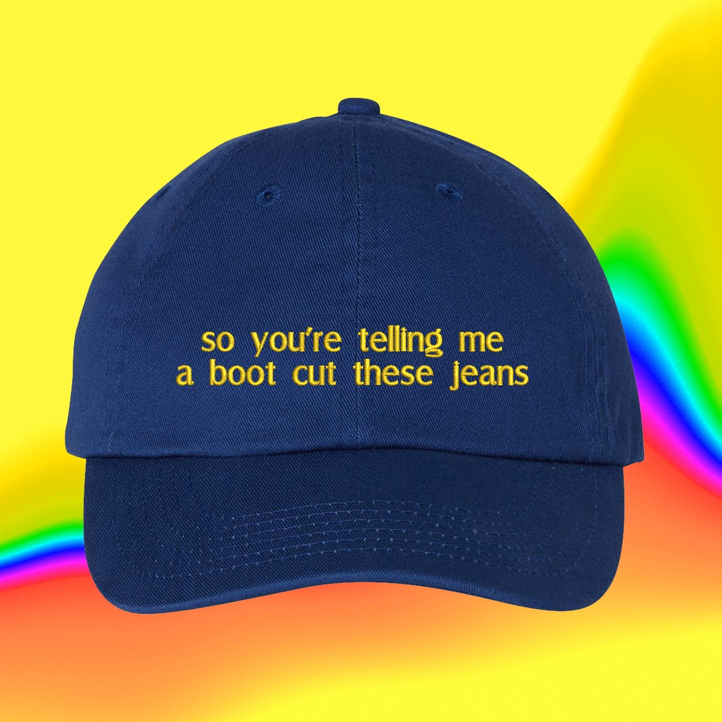 So You're Telling Me A Boot Cut These Jeans Hat | Denim Gift | Custom Color Adjustable Embroidered Dad Hat