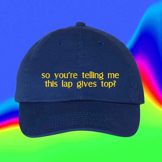 So You're Telling Me This Lap Gives Top Hat | Adult Humor Gift | Frat Bro Gift | Oral | Sexual Suggestion | LGBTQA+ Gift |Dad Hat