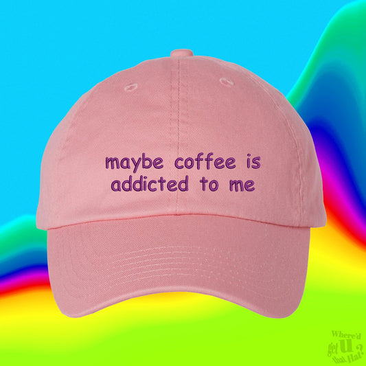 Maybe Coffee Is Addicted To Me Hat | Coffee gift | Coffee Lover Gifts