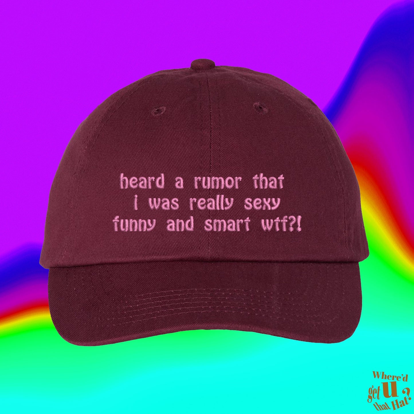 Heard A Rumor That I Was Really Sexy Funny And Smart Wtf?! Hat | Custom Color Adjustable Embroidered Dad Hat