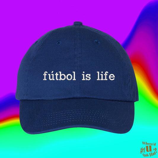 Fútbol  Is Life Hat | Football Mom | Dad | Soccer Fans | Sports | Funny | Motivational Quote | Custom Color Adjustable Embroidered Dad Hat