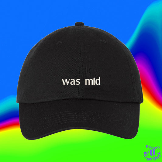 Was Mid Hat | Gen Z Quote | 420 Friendly Gift | High | Stoned | Custom Color Adjustable Embroidered Dad Hat