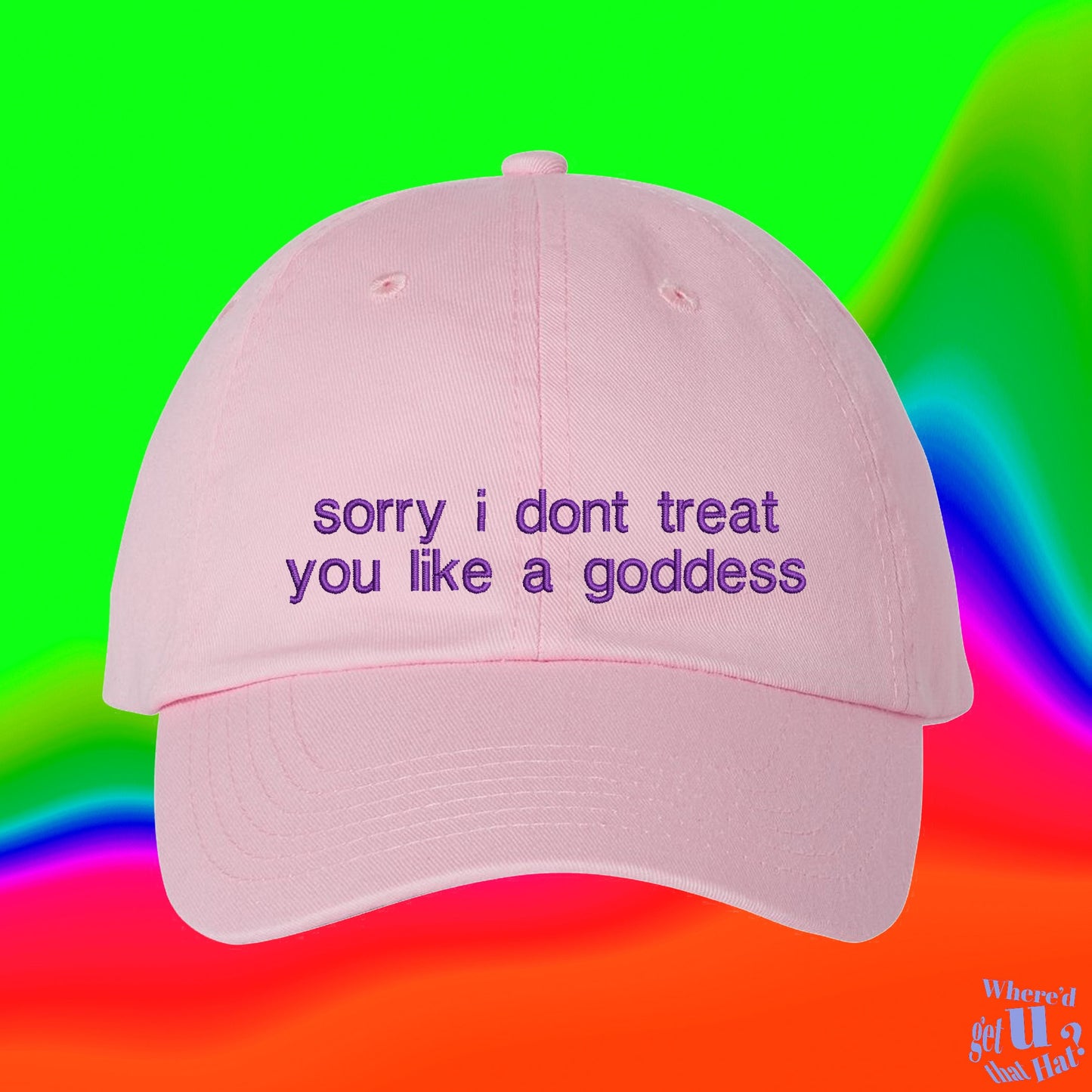 Sorry I Don't Treat You Like A Goddess Hat | Gifts for Women | Girls| Best Friend Gift | Custom Color Adjustable Embroidered Dad Hat