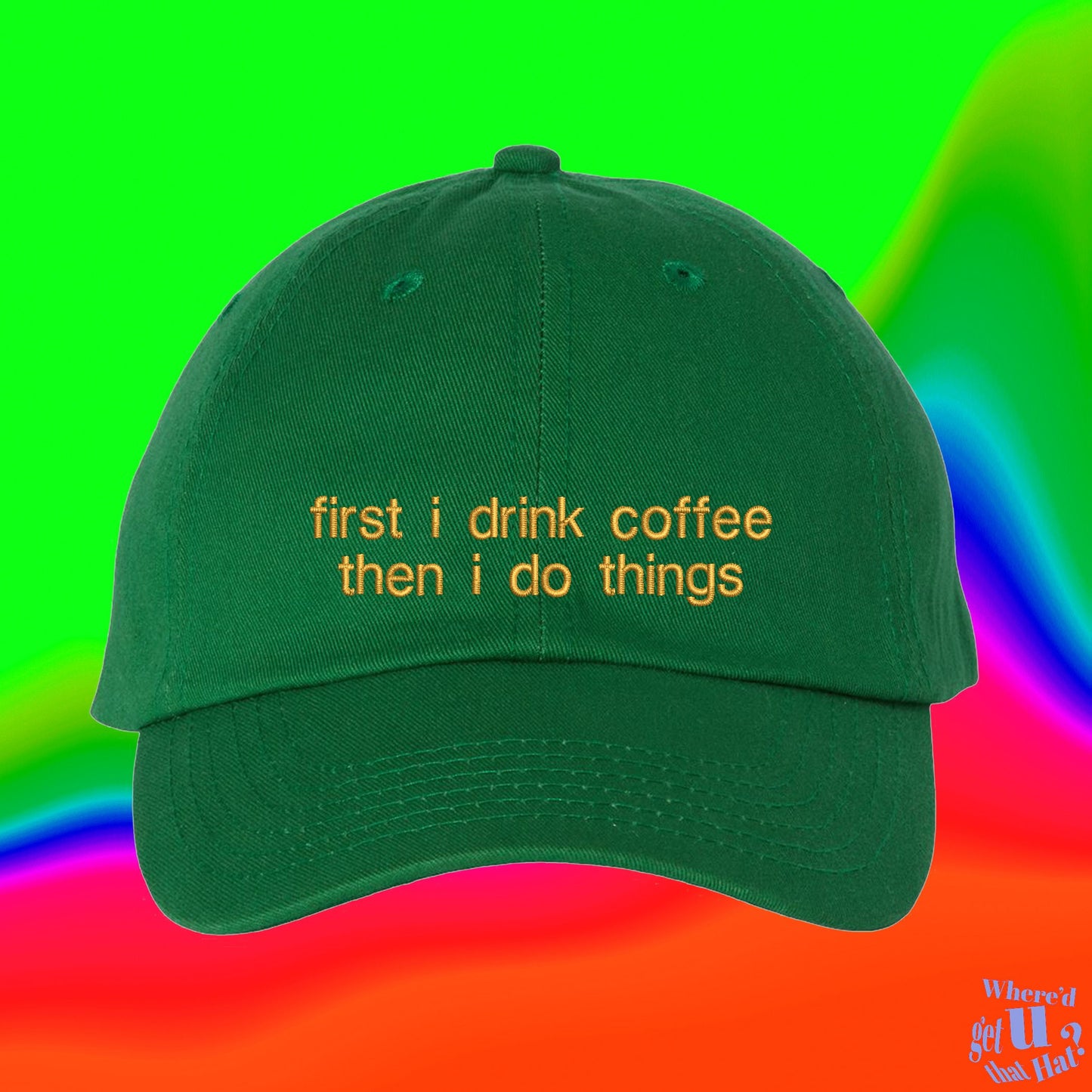 First I Drink Coffee Then I Do Things Hat | Coffee gift | Coffee Lover Gifts