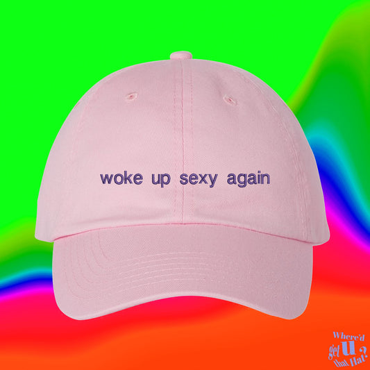 Woke Up Sexy Again Hat | Valentines Day Him Her They Gift | Embroidered Adjustable Dad Hat