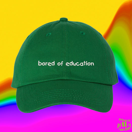 Bored Of Education Hat | Gift For Teachers and students  | Public School | Custom Color Adjustable Embroidered Dad Hat