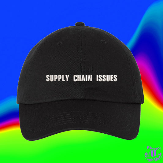 Supply Chain Issues Hat | Digger Gift | Supply Chain | Global Trade | Custom Color Adjustable Embroidered Dad Hat