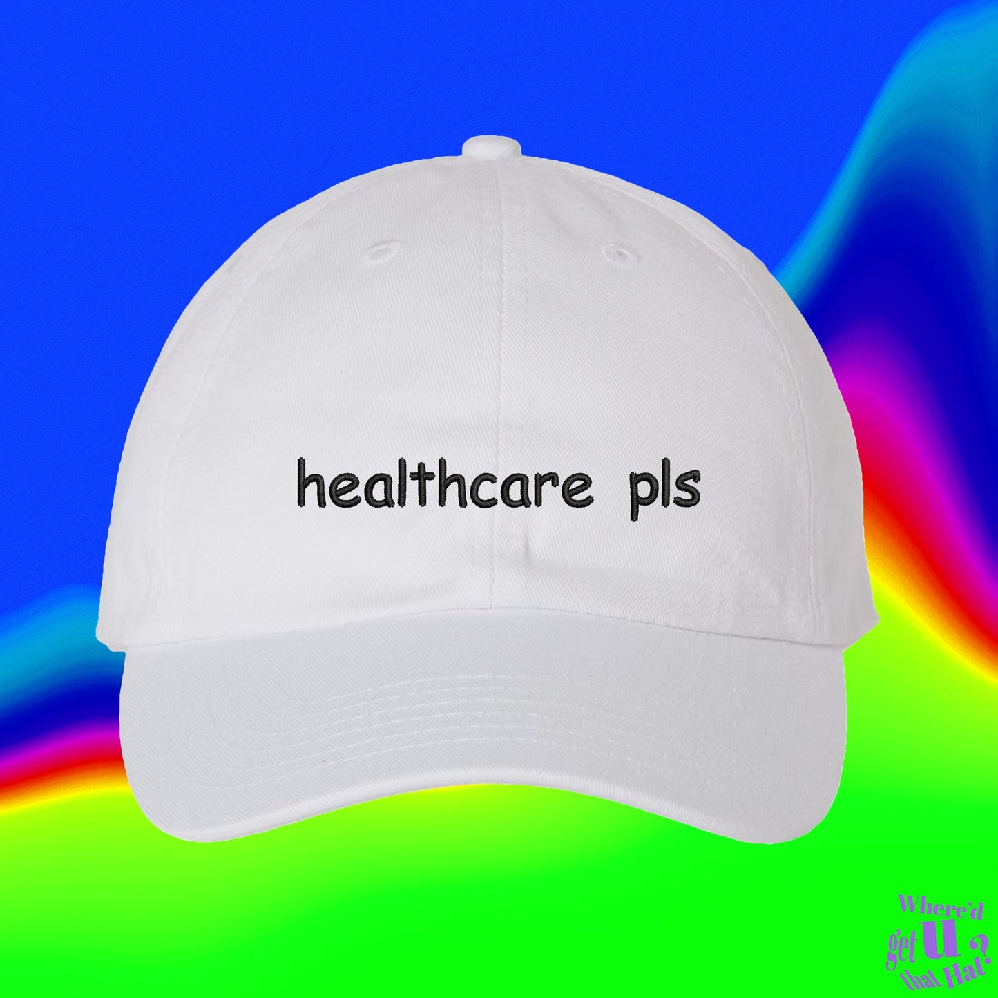 Healthcare Pls Hat | Human Right | Medicare For All | Custom Color Adjustable Embroidered Dad Hat