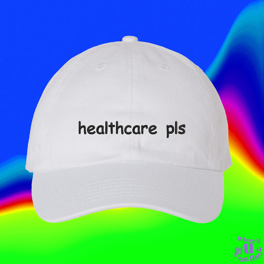 Healthcare Pls Hat | Human Right | Medicare For All | Custom Color Adjustable Embroidered Dad Hat