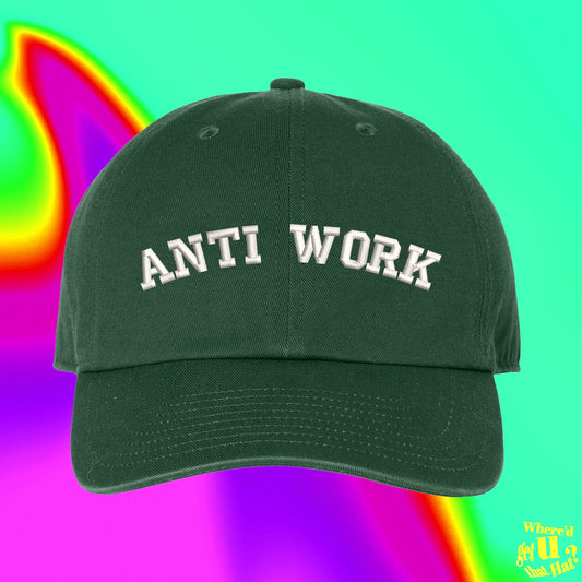 Anti Work Hat | Great Resignation | Unemployment | Toxic | Workplace Custom Color Adjustable Embroidered Dad Hat