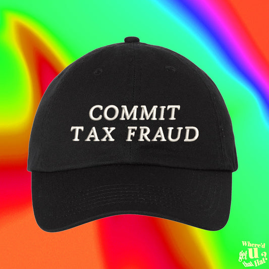 Commit Tax Fraud Hat | Custom Color Adjustable Embroidered Dad Hat