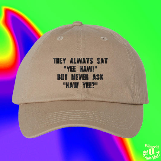 They Always Say "Yee Haw!" But Never Ask "Haw Yee?" Hat | Fishing | Fathers Day Hat | Daddy Hat | Gifts For Dad | Number One Dad