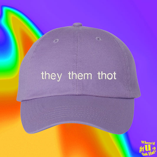 They Them Thot Hat | Best Friend Gift | Custom Color Adjustable Embroidered Dad Hat