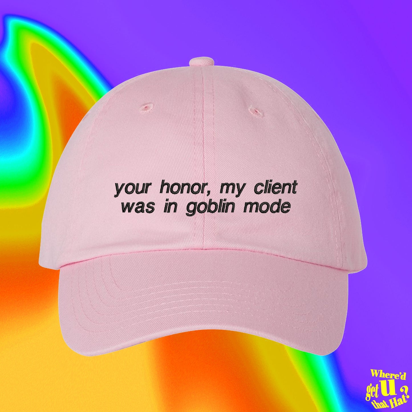 Your Honor, My Client Was In Goblin Mode Hat | Custom Color Adjustable Embroidered Dad Hat