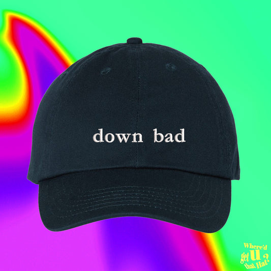 Down Bad Hat | Recent Breakup | Unlucky | Forever Alone | Best Friend Gift | Custom Color Adjustable Embroidered Dad Hat