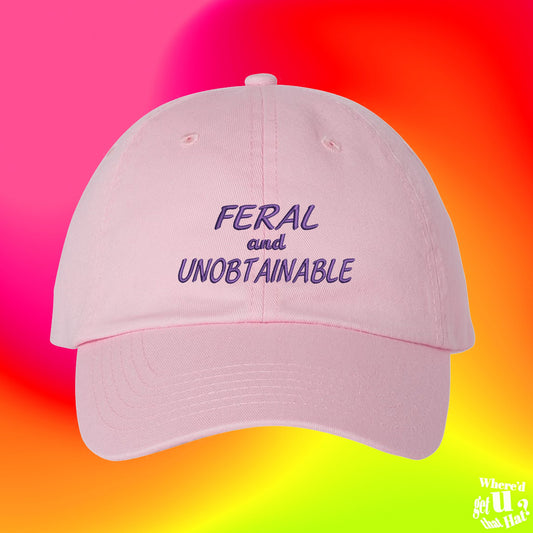 Feral And Unobtainable Hat | Hot Girl Gift | Funny | Custom Adjustable Embroidered Dad Hat