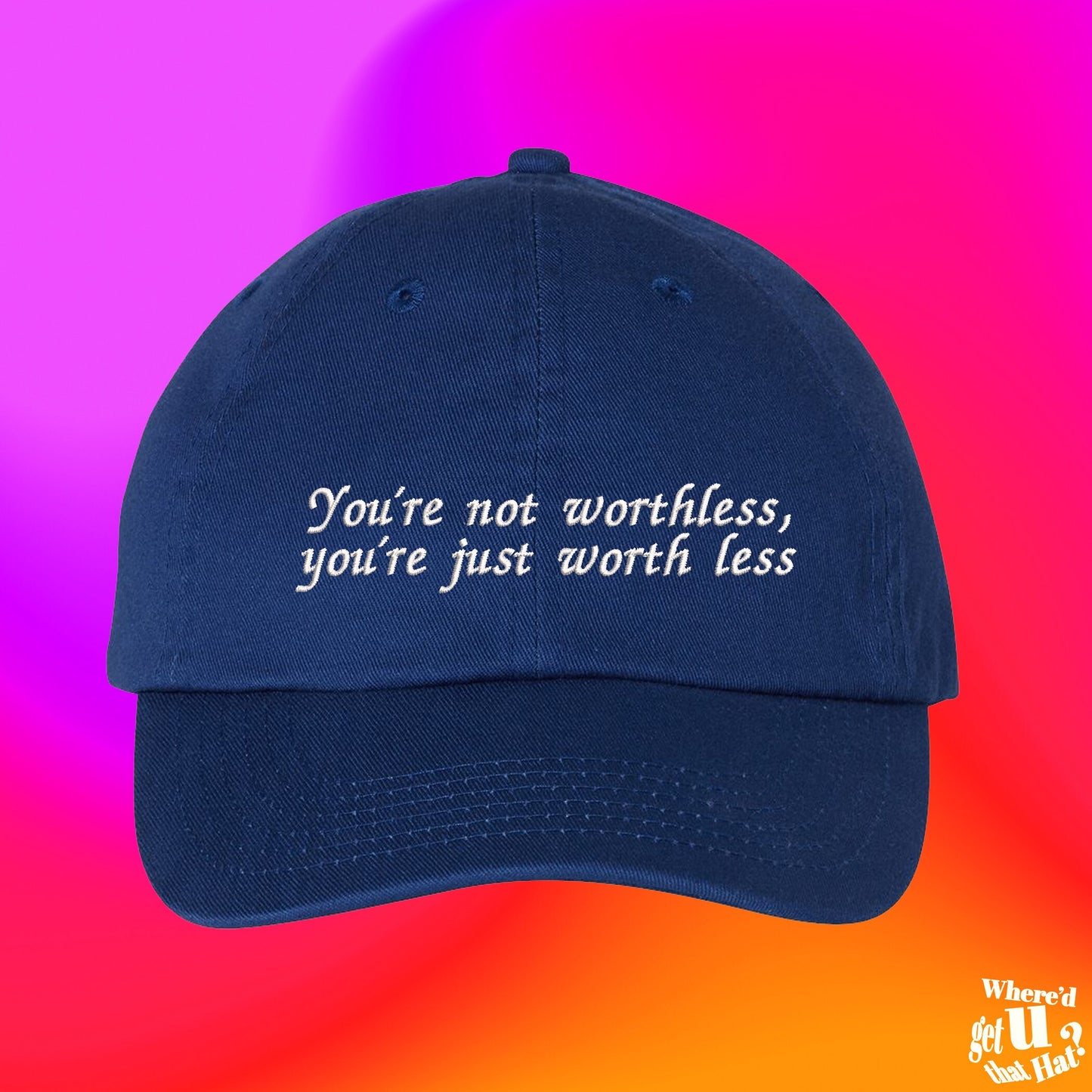 You're Just Worth Less Hat | Mean Bitch | Asshole Gift | Best Friend Gift | Custom Color Adjustable Embroidered Dad Hat