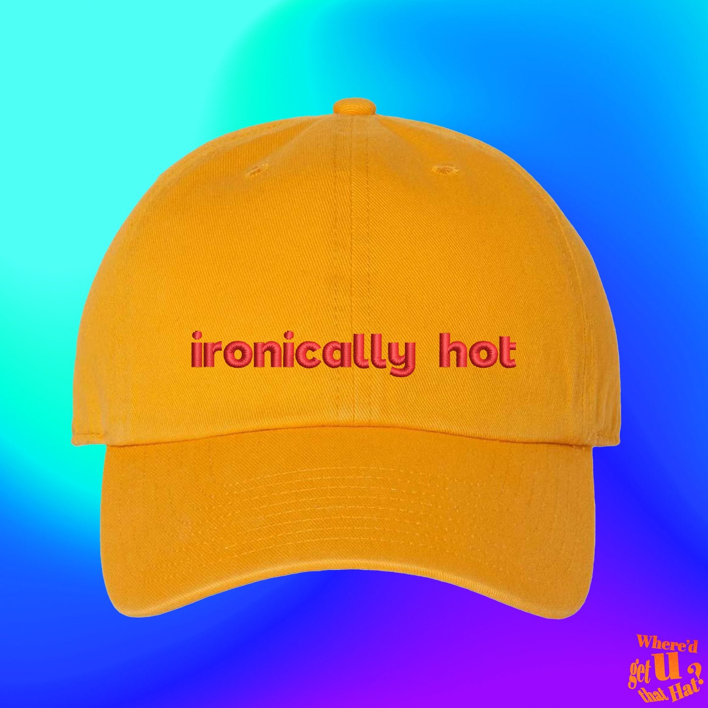 Ironically Hot Hat | Sexy Internet Girl | E Girl Streamer | Custom Color Adjustable Embroidered Dad Hat