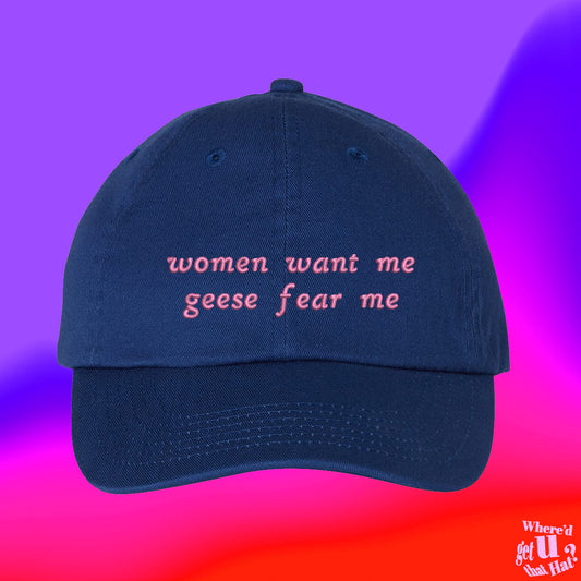 Women Want Me Geese Fear Me Hat | Fisher | Fathers Day Hat | Gifts For Dad | Number One Dad | Custom Color Adjustable Embroidered Dad Hat