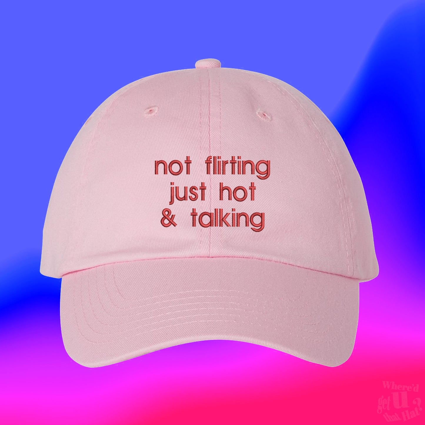 Not Flirting Just Hot And Talking Hat | Hot Girl Walk | Hot Girl | Custom Adjustable Embroidered Dad Hat