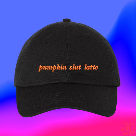 Pumpkin Slut Latte Hat | Fall Is Here | Autumn Weather Hot Drink | Coffee Barista Gift | Thanksgiving | Color Adjustable Embroidered Dad Hat