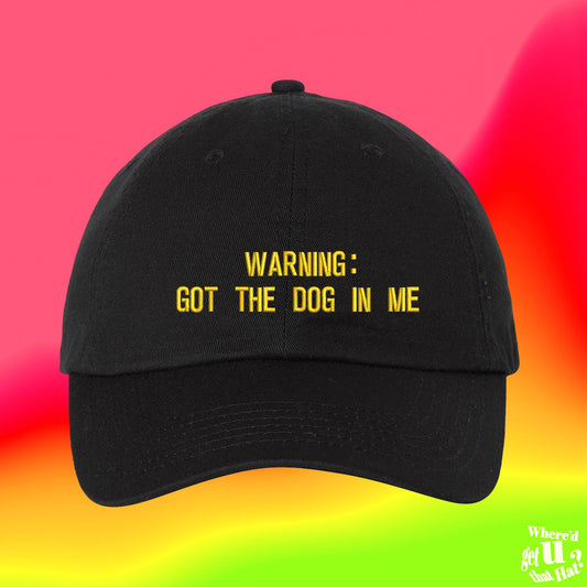 Warning: Got The Dog In Me Hat | Dog Lovers | Bro Gift | Best Friend | Custom Color Adjustable Embroidered Dad Hat