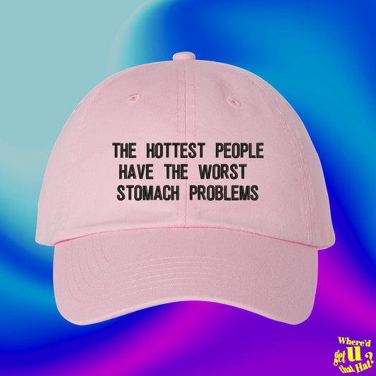 The Hottest People Have The Worst Stomach Problems Hat | IBS | Relationship Single | Custom Color Adjustable Embroidered Dad Hat