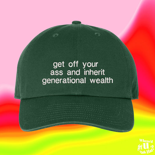 Get Off Your Ass And Inherit Generational Wealth Hat | Hollywood Hailey | Custom Color Adjustable Embroidered Dad Hat