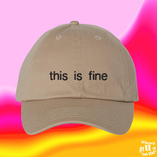 This Is Fine Hat | Custom Color Adjustable Embroidered Dad Hat