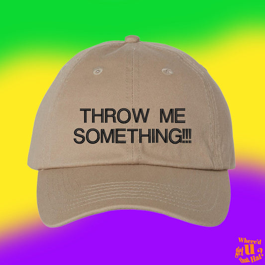 Throw Me Something Hat | Mardi Gras Gift | Custom Color Adjustable Embroidered Dad Hat