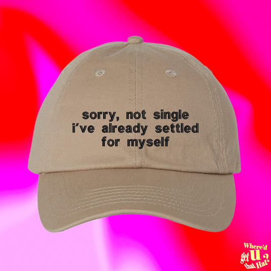 Sorry Not Single Ive Already Settled For Myself Hat | Funny Couple Spouse | Custom Adjustable Embroidered Dad Hat