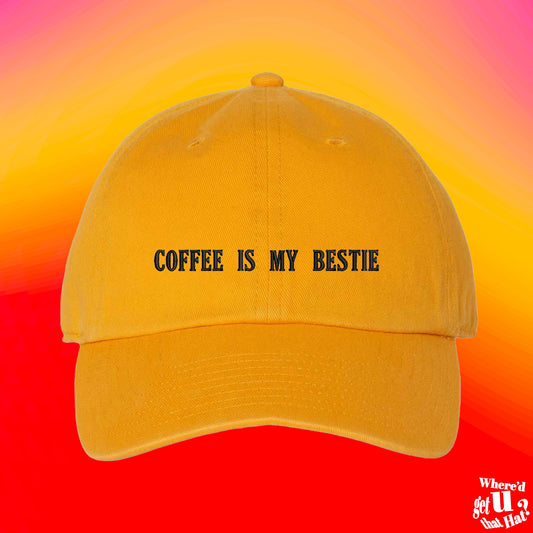 Coffee Is My Bestie Hat | Coffee Lovers Gift | Cup of Joe Hat | Custom Color Adjustable Embroidered Dad Hat